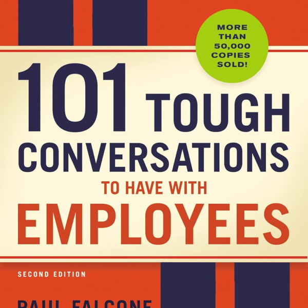 101 Tough Conversations to Have with Employees: A Manager's Guide to Addressing Performance, Conduct, and Discipline Challenges Paperback