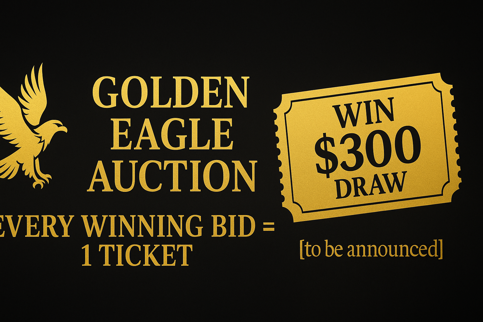 Golden Eagle Auction - Every Winning Bid = Ticket to $300 Draw