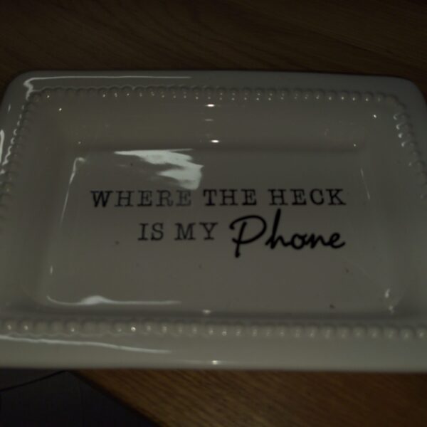 Decorative Dish – “Where the Heck Is My Phone?” – Like New